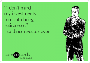 i-dont-mind-if-my-investments-run-out-during-retirement-said-no-investor-ever-785f2